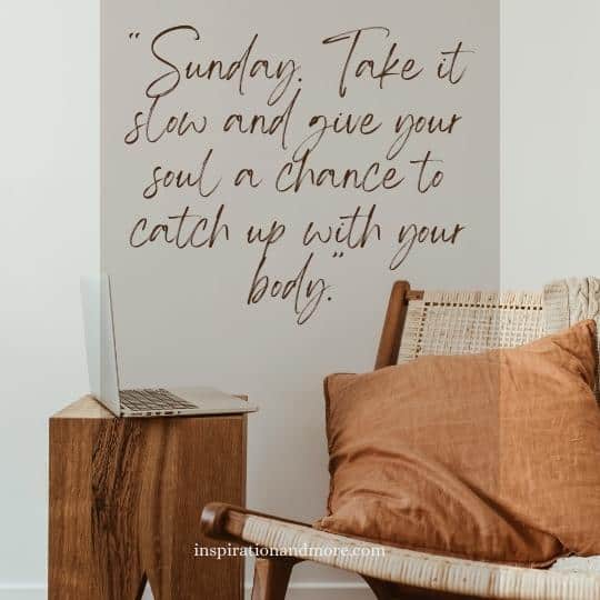 Postxt. - “Sunday. Take it slow and give your soul a chance to catch up  with your body #quotes #sunday #soul #body #time